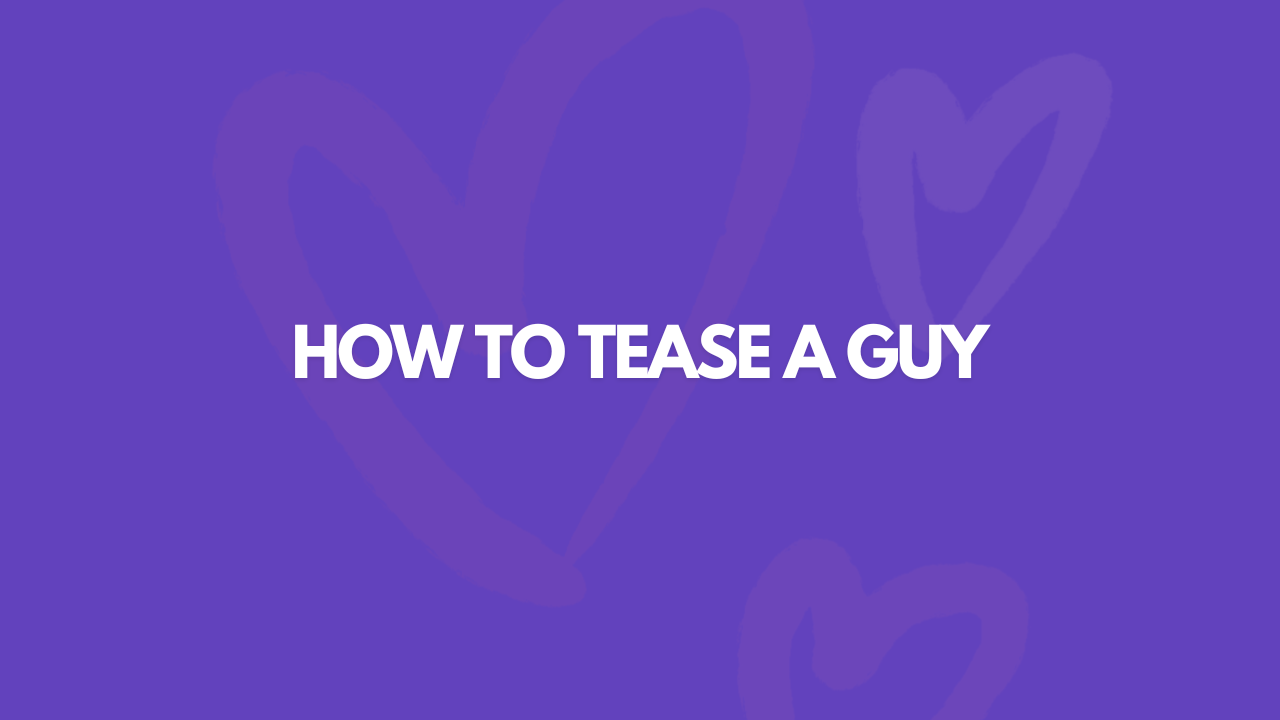 How To Tease A Guy: 11 Simple Ways
