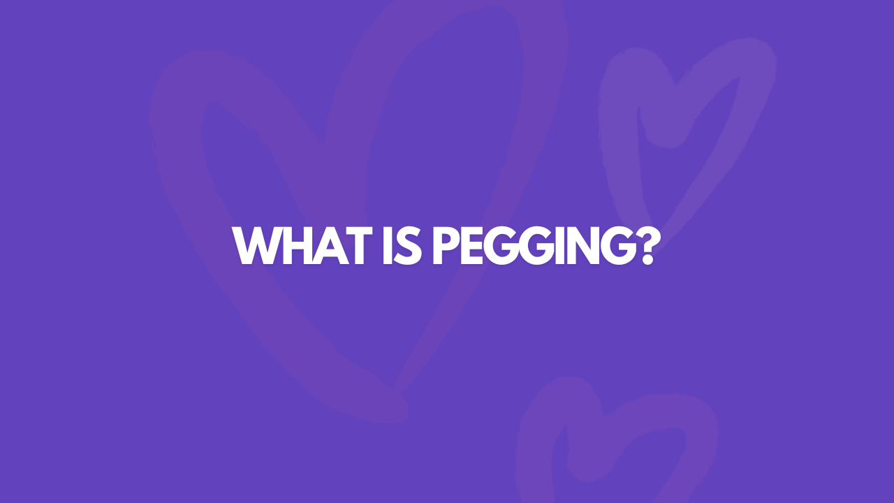 What Is Pegging? Here's Everything You Need To Know