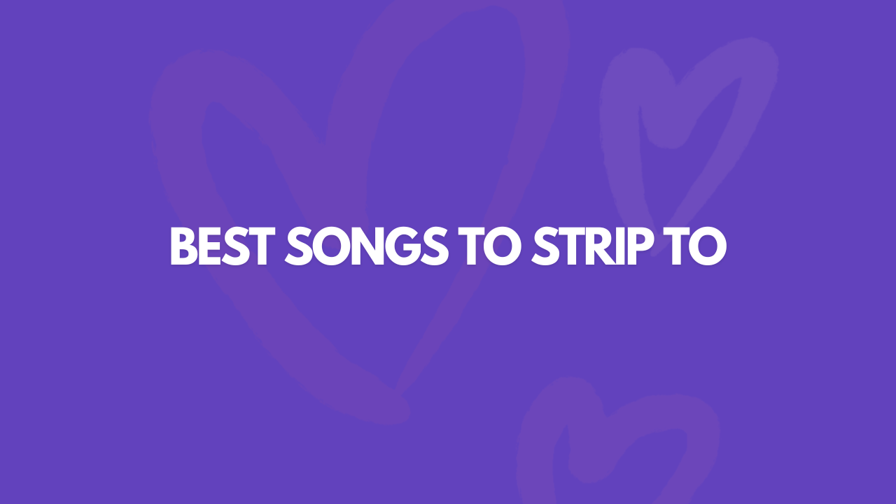 105 Best Songs To Strip To (2026 Edition)