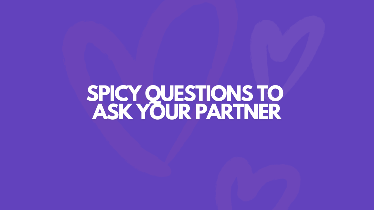 101 Spicy Questions To Ask Your Partner