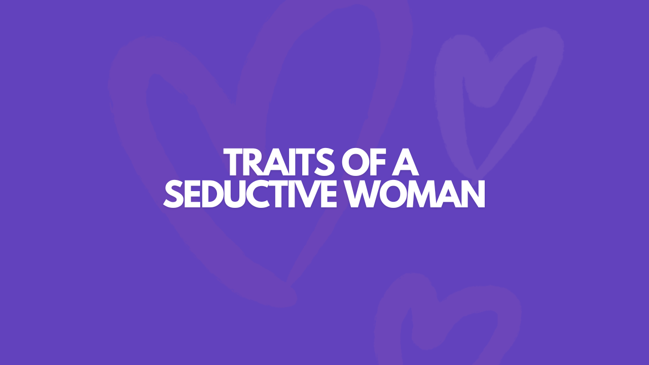 7 Alluring Traits Of A Seductive Woman