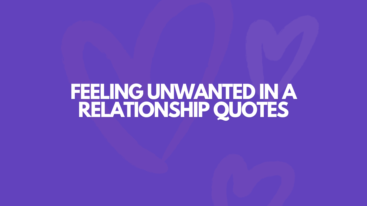 Quotes About Feeling Unwanted In A Relationship