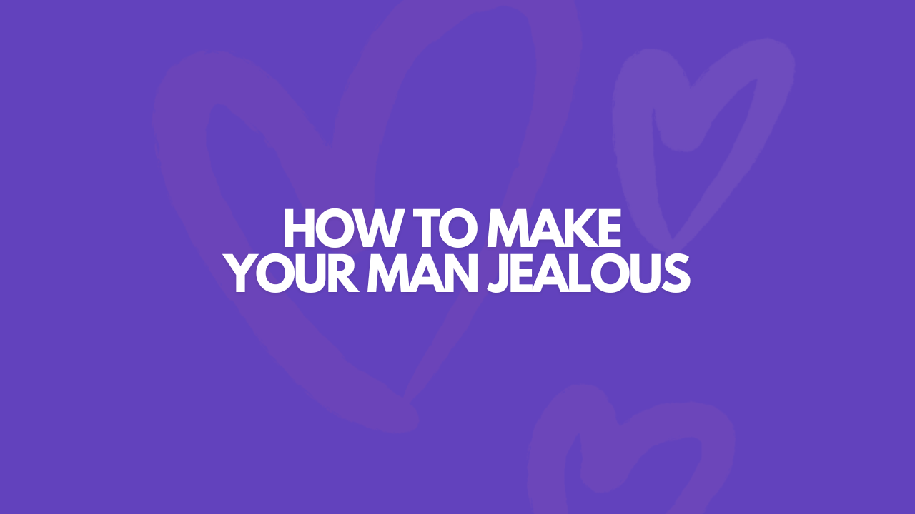 How To Make Your Man Jealous & Feel Desired Again
