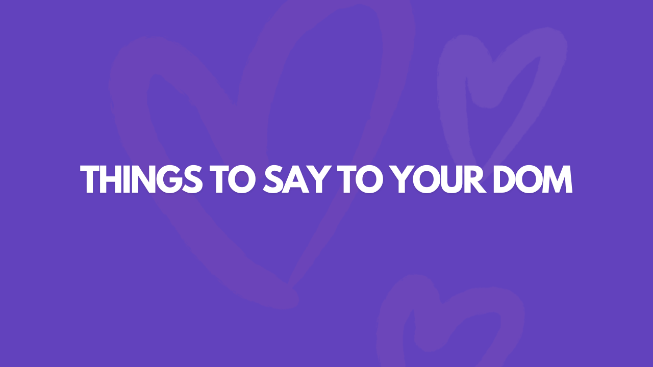 105 Pleasing Things To Say To Your Dom
