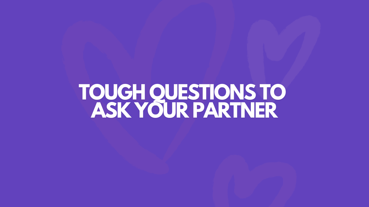 119 Tough Questions To Ask Your Partner