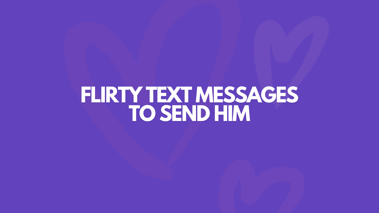 131 Flirty Text Messages To Send Him