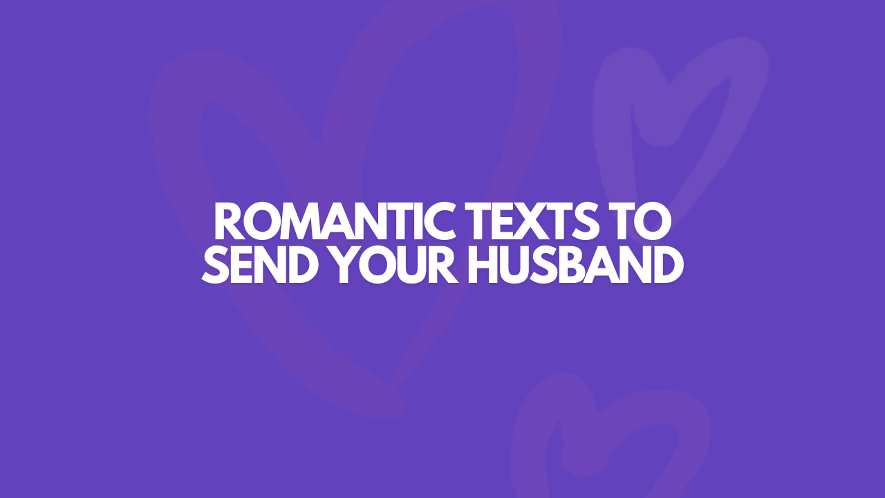 107 Romantic Texts To Send Your Husband