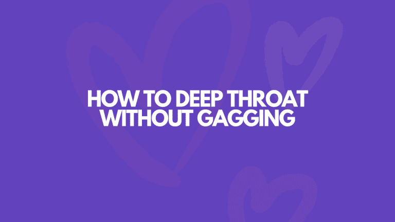 How to Deep Throat Without Gagging [+ 6 JUICY Tips]