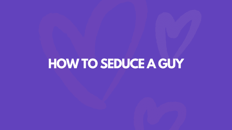 How To Seduce A Guy: 13 Ways To Make Him Desire You