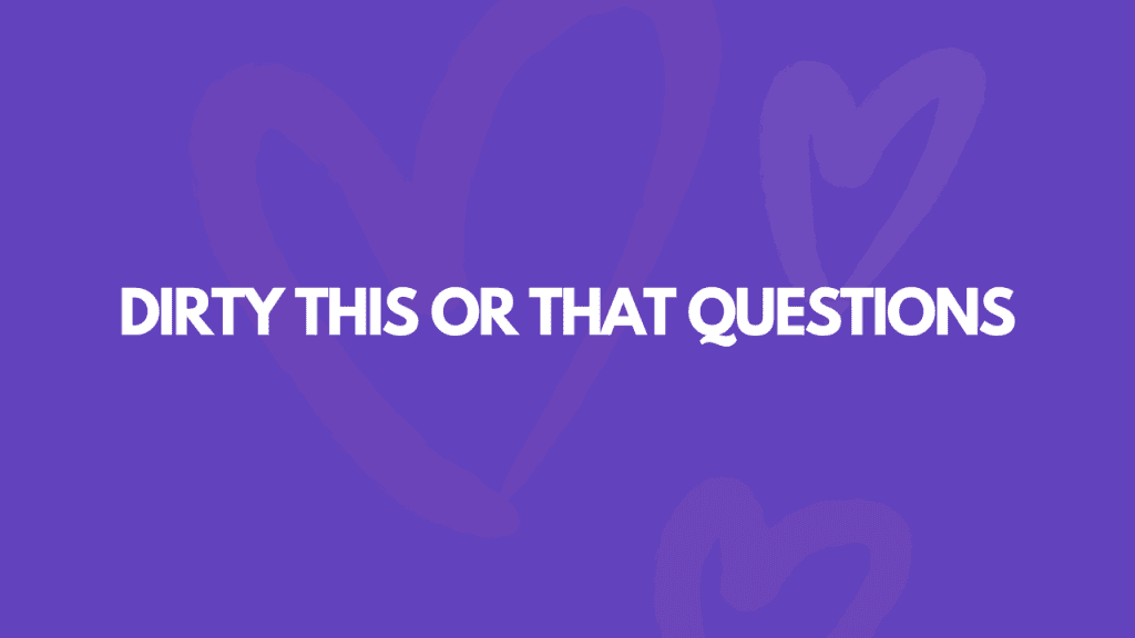 105 Dirty Questions To Ask Your Friends
