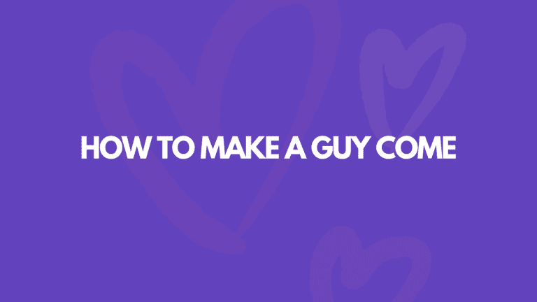 How To Make A Guy Come: 7 Secret Techniques Revealed