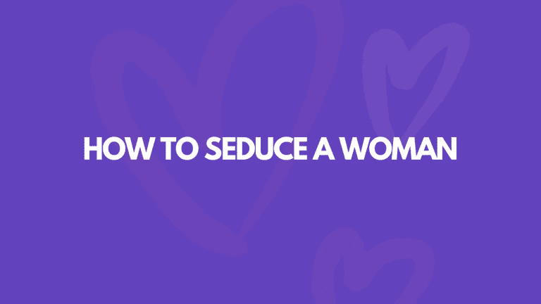 How To Seduce A Woman: 15 Easy Ways