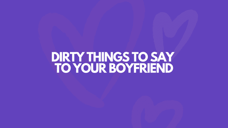 101 Really Dirty Things To Say To Your Boyfriend