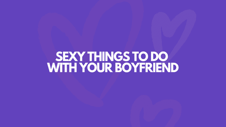 17 Really Sexy Things To Do With Your Boyfriend