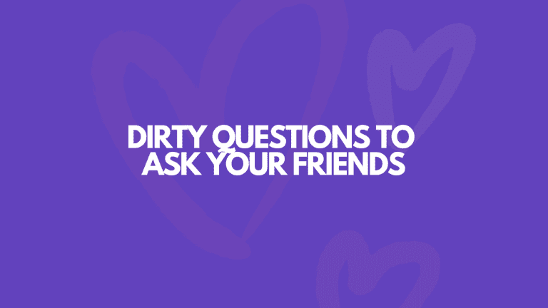 105 Really Dirty Questions To Ask Your Friends