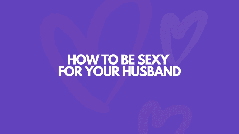 How To Be REALLY Sexy For Your Husband