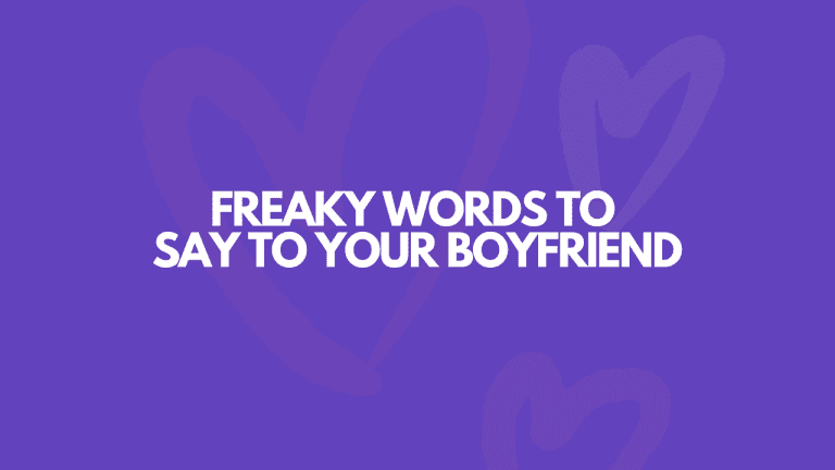 107 Freaky Words To Say To Your Boyfriend