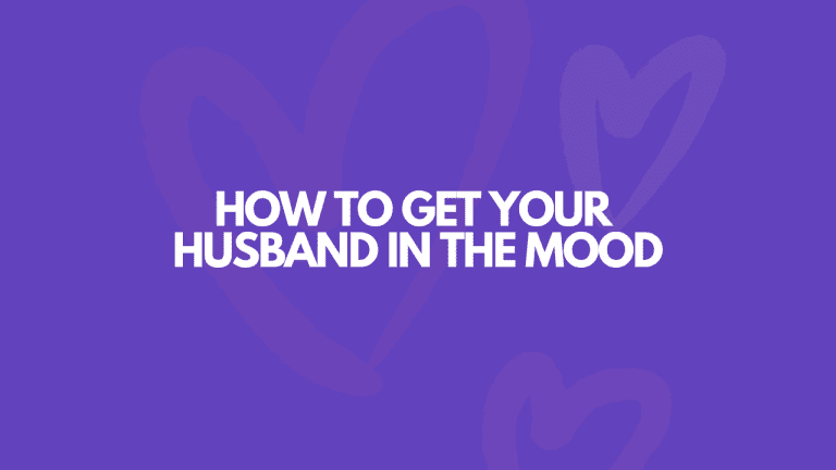 How To Get Your Husband In The Mood… EASILY!