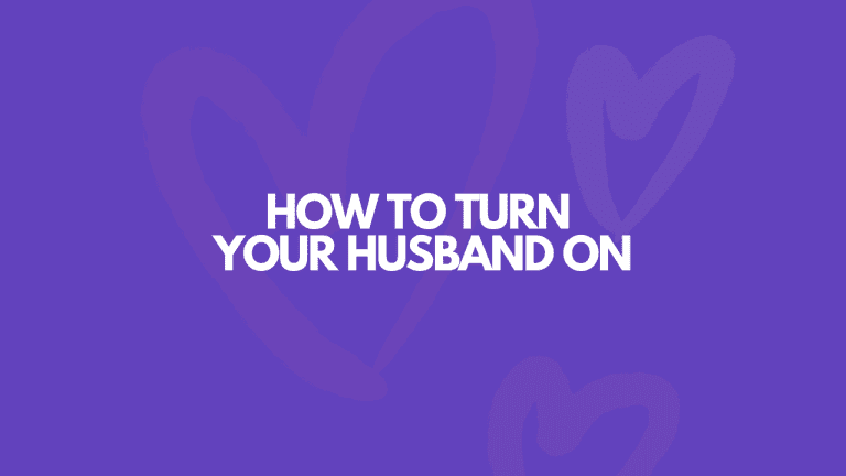 How To Turn Your Husband On: 17 Easy Ways