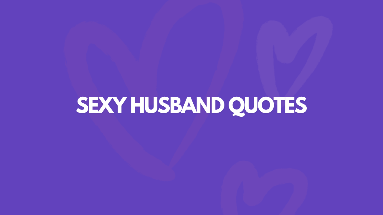 109 Sexy Husband Quotes For You