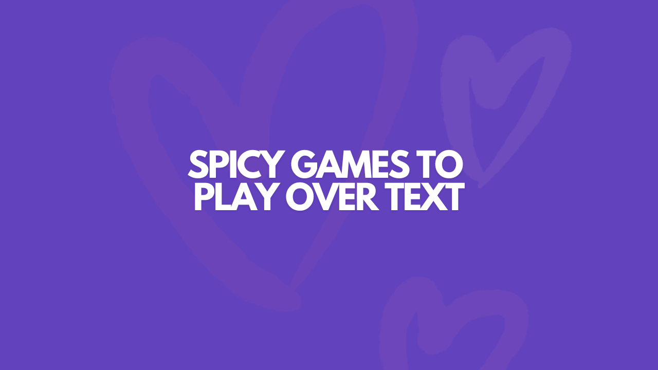Spicy Games To Play Over Text