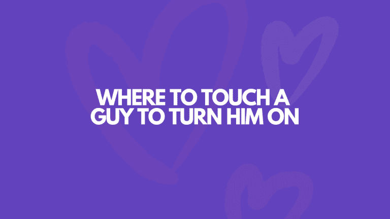 Where To Touch A Guy To Turn Him On