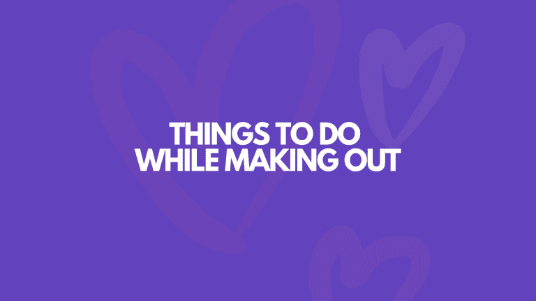 17 Things To Do While Making Out With Your Man