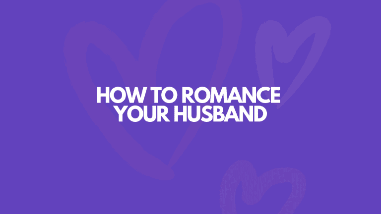 How To Romance Your Husband: 101 Easy Ways