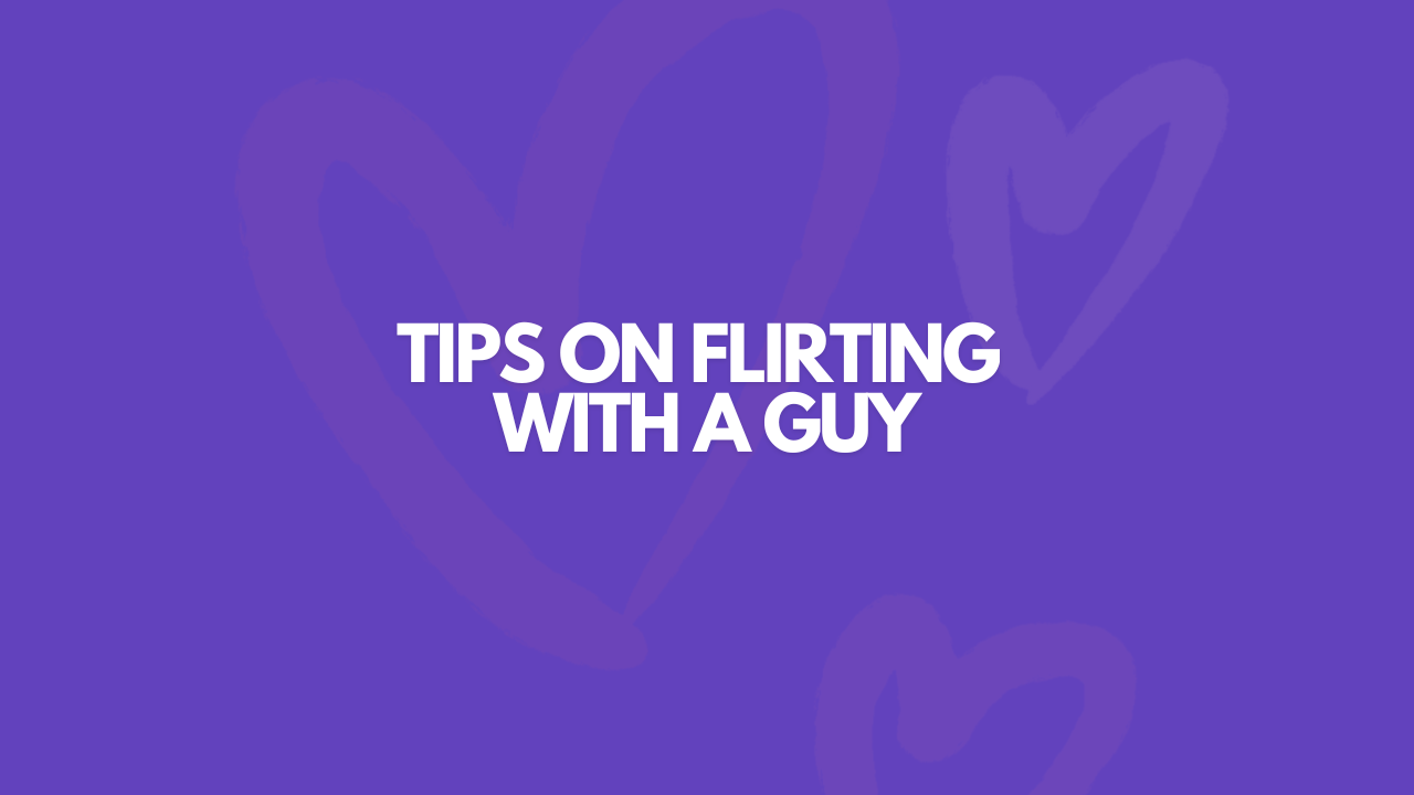 13 Powerful Tips On Flirting With A Guy