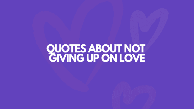 115 Quotes About Not Giving Up On Love
