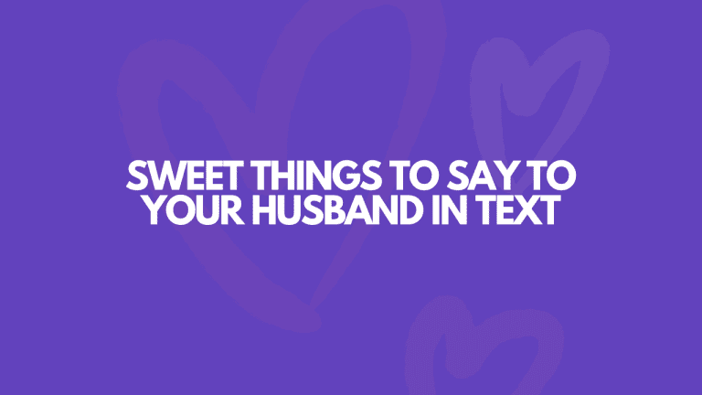 125 Sweet Things To Say To Your Husband In Text