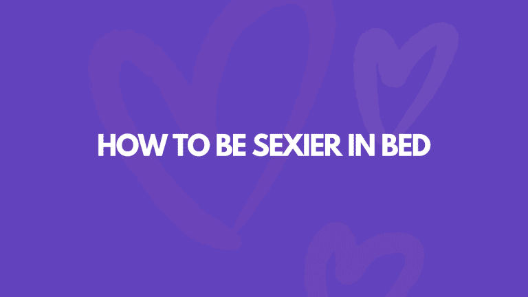 How To Be Sexier In Bed: 11 Easy Ways
