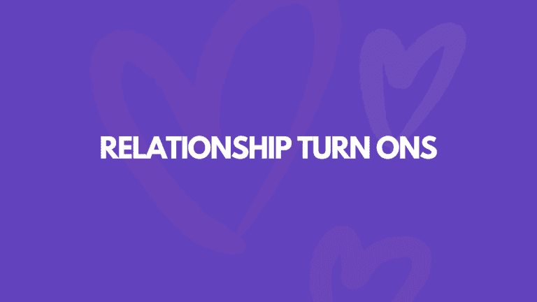 13 Of The Biggest Relationship Turn Ons