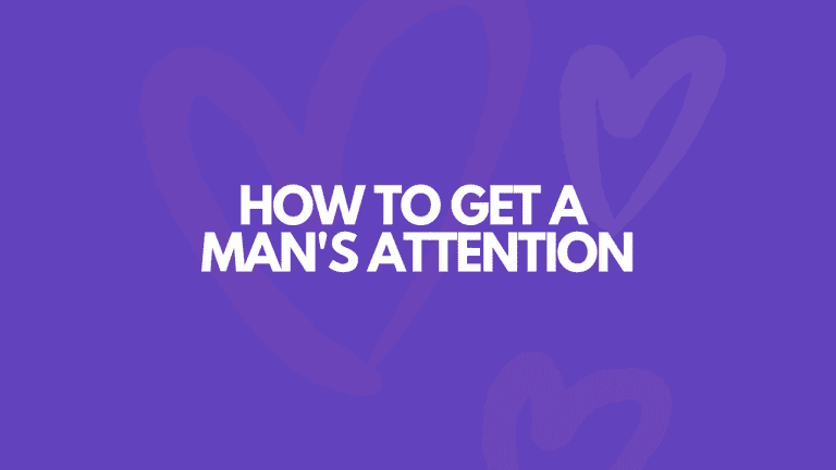 How To Get A Man’s Attention: 11 Easy Ways