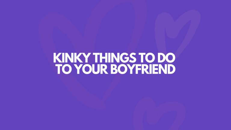 17 Kinky Things To Do To Your Boyfriend