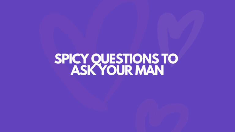 109 Spicy Questions To Ask Your Man